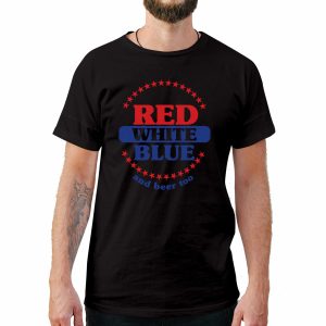 Red, White, Blue And Beer Too 4th of July T-Shirt
