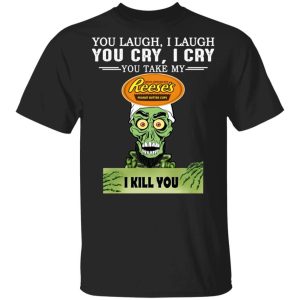 Reeses Peanut Butter Cup Achmed T shirt You Take My Snack I Kill You Tee All Day Tee 1