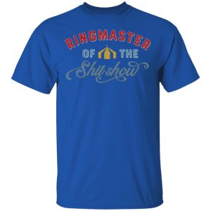 Ringmaster Of The Shit Show T-Shirts, Hoodies, Sweatshirt