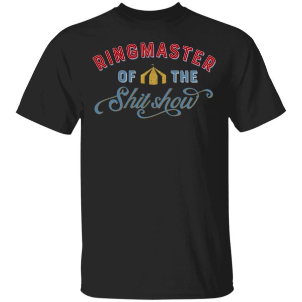 Ringmaster Of The Shit Show T-Shirts, Hoodies, Sweatshirt