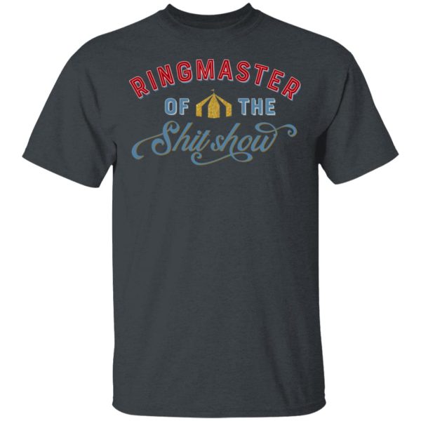 Ringmaster Of The Shit Show T-Shirts, Hoodies, Sweatshirt