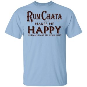 Rumchata Makes Me Happy T shirt Rum Tee All Day Tee 2