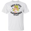 Sexy Jutsu Is My Superpower T Shirt Naruto Anime Tee  All Day Tee