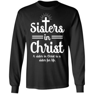 Sisters In Christ A Sister In Christ Is A Sister For Life T Shirts 5