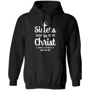 Sisters In Christ A Sister In Christ Is A Sister For Life T Shirts 6
