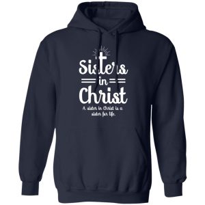 Sisters In Christ A Sister In Christ Is A Sister For Life T Shirts 7