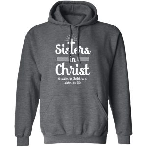 Sisters In Christ A Sister In Christ Is A Sister For Life T Shirts 8