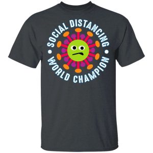 Social Distancing World Champion Coronavirus T shirt All Day Tee 2