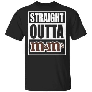 Straight Outta MMs Tee Shirt Snack Lovers T shirt All Day Tee 1