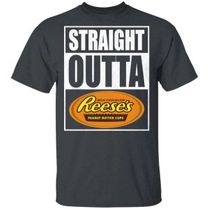 Straight Outta Reeses Tee Shirt Snack Lovers T shirt All Day Tee 2