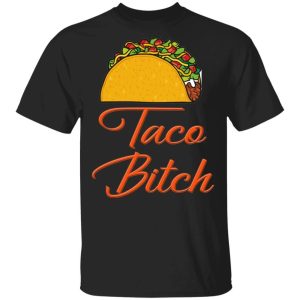 Taco Bitch T shirt Fast Food Addict Tee All Day Tee 1