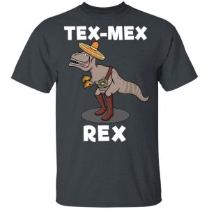 Tex Mex Rex Texas Mexican Cowboy Tyrannosaurus Dinosaur T Shirt 10