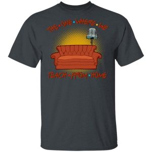 The One Where We Teach From Home FRIENDS Style T shirt All Day Tee 2