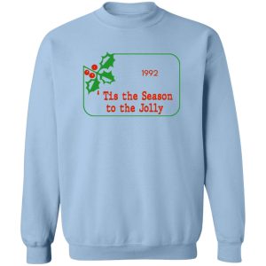 Tis The Season To Be Jolly 1992 T Shirts Hoodies 12