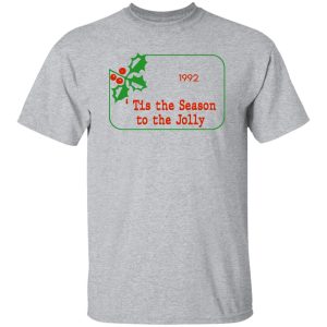 Tis The Season To Be Jolly 1992 T Shirts Hoodies 4