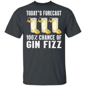 Todays Forecast 100 Gin Fizz T shirt Cocktail Tee All Day Tee 2
