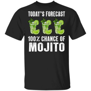 Todays Forecast 100 Mojito T shirt Cocktail Tee All Day Tee 1