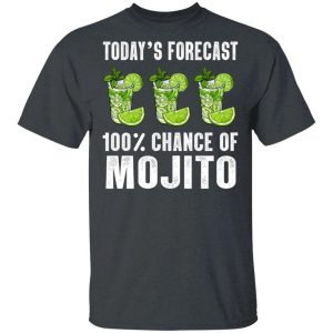 Todays Forecast 100 Mojito T shirt Cocktail Tee All Day Tee 2