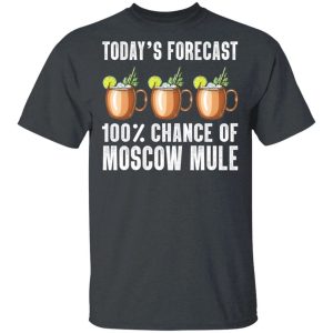Todays Forecast 100 Moscow Mule T shirt Cocktail Tee All Day Tee 2