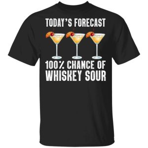 Todays Forecast 100 Whiskey Sour T shirt Cocktail Tee All Day Tee 1