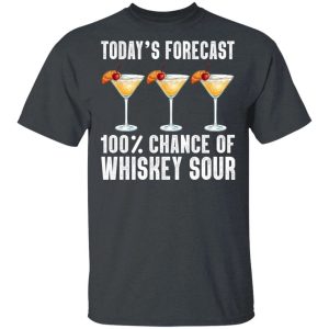 Todays Forecast 100 Whiskey Sour T shirt Cocktail Tee All Day Tee 2