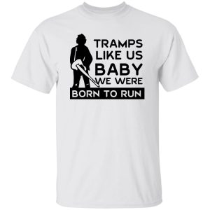 Tramps Like Us Baby We Were Born To Run T Shirts Hoodies 3