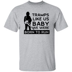 Tramps Like Us Baby We Were Born To Run T Shirts Hoodies 4