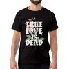 True Love Is Dead T-Shirt