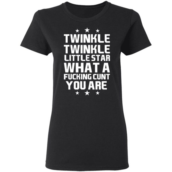 Twinkle Twinkle Little Star What A Fucking Cunt You Are T-Shirts, Hoodies, Sweatshirt