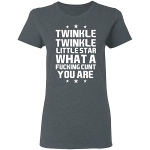 Twinkle Twinkle Little Star What A Fucking Cunt You Are T Shirts Hoodies Sweatshirt 2
