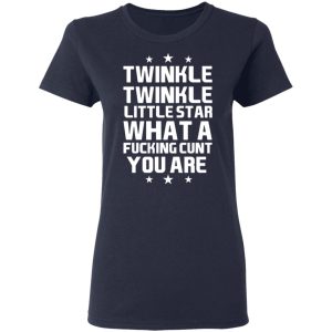 Twinkle Twinkle Little Star What A Fucking Cunt You Are T Shirts Hoodies Sweatshirt 3