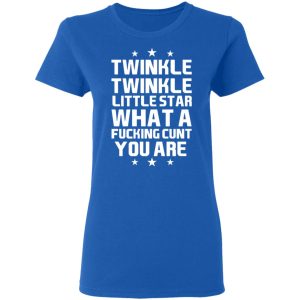 Twinkle Twinkle Little Star What A Fucking Cunt You Are T Shirts Hoodies Sweatshirt 4