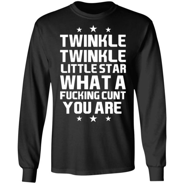 Twinkle Twinkle Little Star What A Fucking Cunt You Are T-Shirts, Hoodies, Sweatshirt