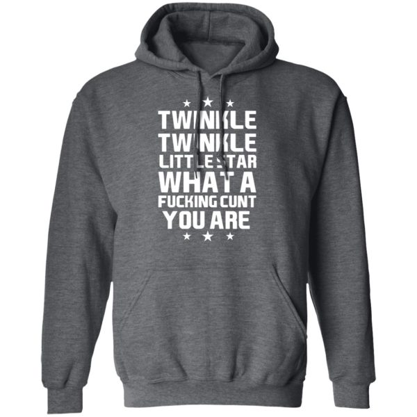 Twinkle Twinkle Little Star What A Fucking Cunt You Are T-Shirts, Hoodies, Sweatshirt