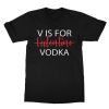 V is for Valentine Vodka T-Shirt