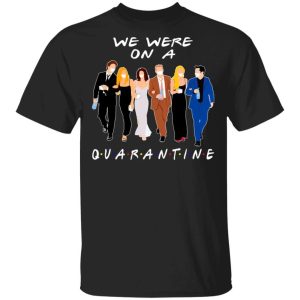 We Were On A Quarantine FRIENDS T-shirt All Day Tee We Were On A Quarantine FRIENDS T-shirt All Day Tee