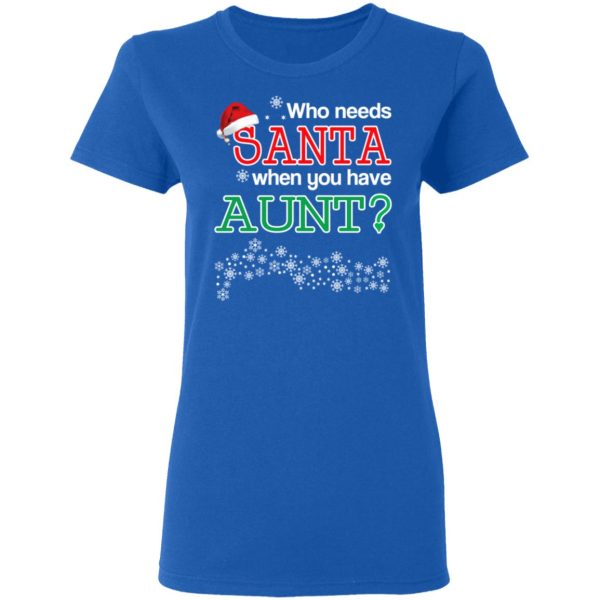 Who Needs Santa When You Have Aunt Christmas Gift Shirt