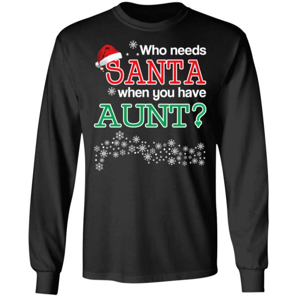 Who Needs Santa When You Have Aunt Christmas Gift Shirt