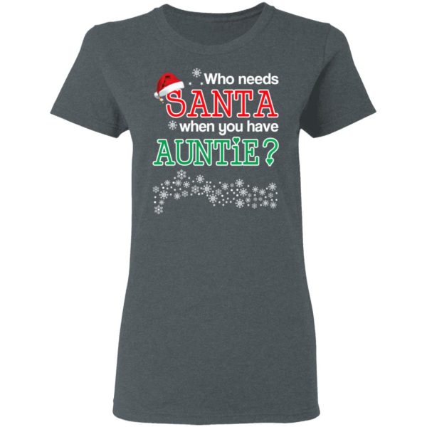 Who Needs Santa When You Have Auntie Christmas Gift Shirt