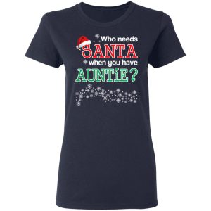 Who Needs Santa When You Have Auntie Christmas Gift Shirt 3
