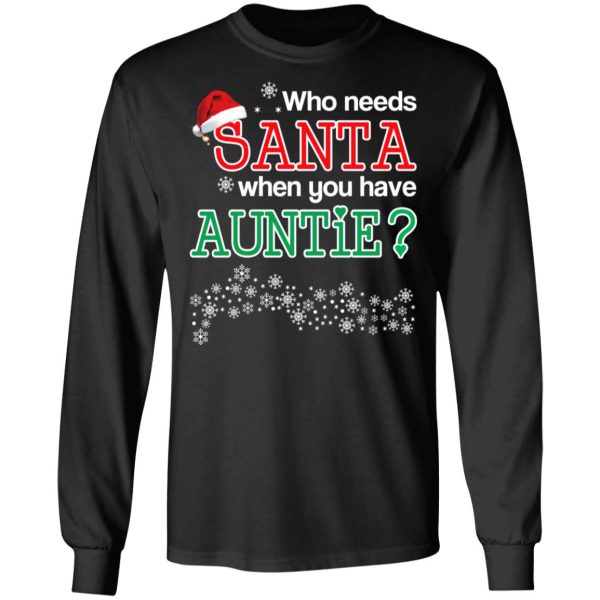 Who Needs Santa When You Have Auntie Christmas Gift Shirt