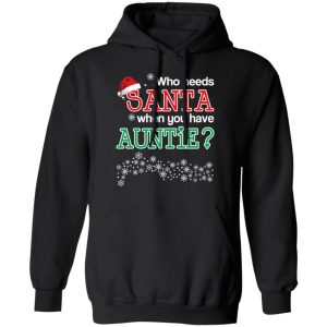 Who Needs Santa When You Have Auntie Christmas Gift Shirt 6