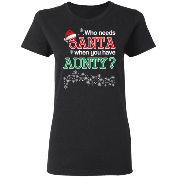 Who Needs Santa When You Have Aunty Christmas Gift Shirt