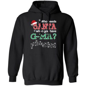 Who Needs Santa When You Have G Ma Christmas Gift Shirt 6