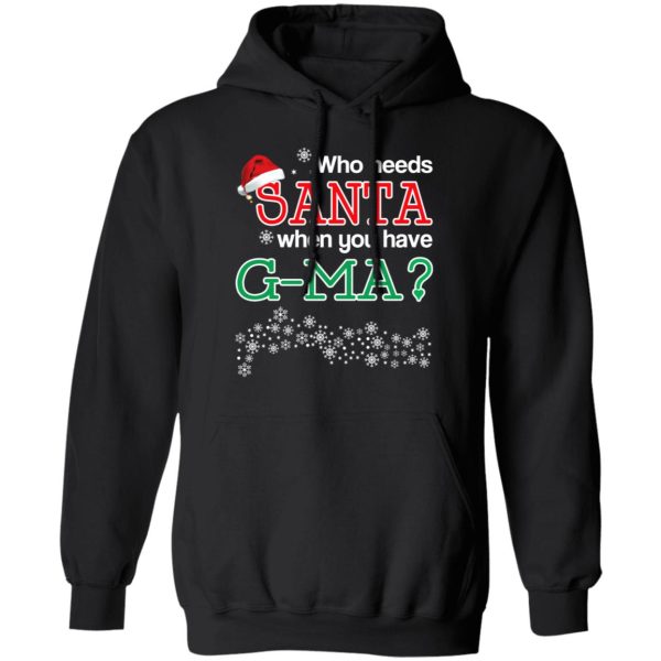 Who Needs Santa When You Have G-Ma Christmas Gift Shirt