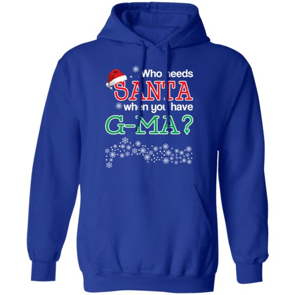 Who Needs Santa When You Have G-Ma Christmas Gift Shirt