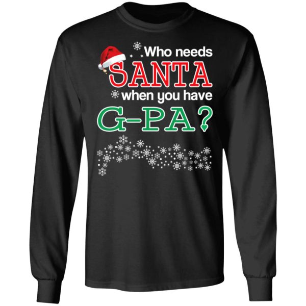 Who Needs Santa When You Have G-Pa Christmas Gift Shirt