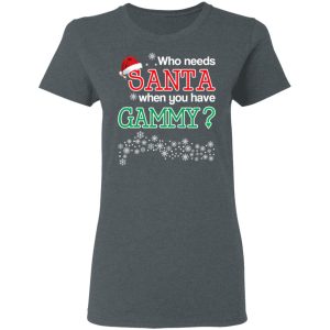 Who Needs Santa When You Have Gammy Christmas Gift Shirt 2