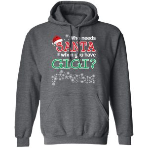 Who Needs Santa When You Have Gigi Christmas Gift Shirt 8
