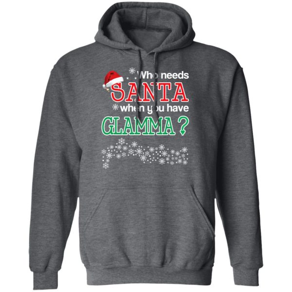 Who Needs Santa When You Have Glamma Christmas Gift Shirt